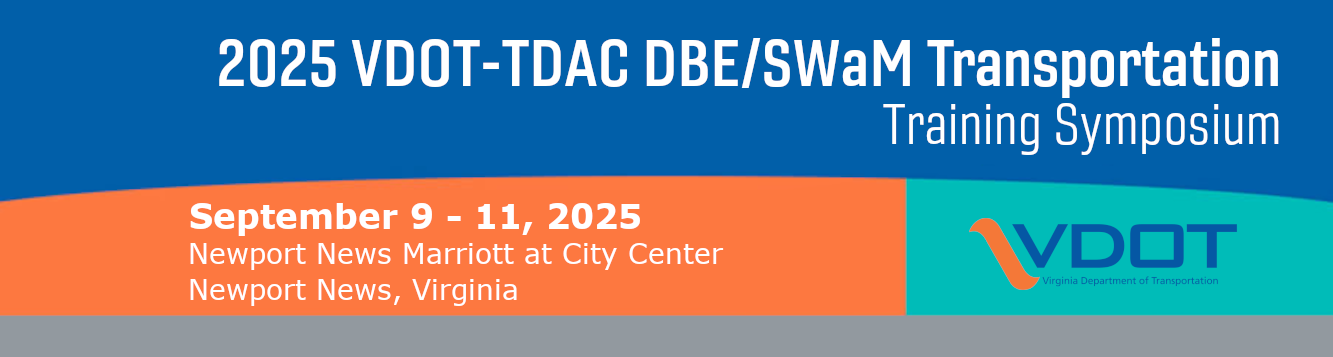 2025 Virginia DBE Transportation Training Symposium Header Image with text that reads "2025 VDOT-TDAC DBE/SWaM Training Transportation Symposium - September 9-11, 2025. Newport News Marriott at City Center, Newport News, Virginia"
